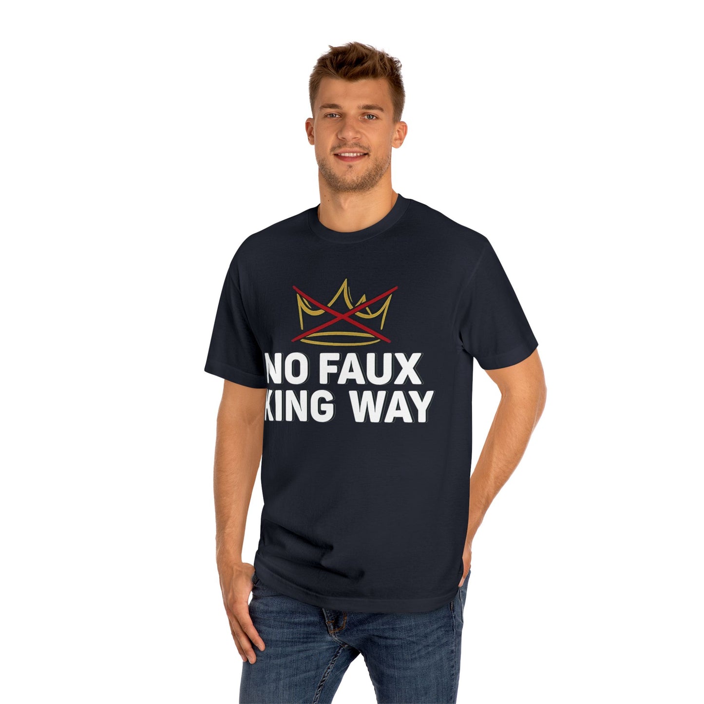 No Faux King Way Unisex Classic Tee, Streetwear Shirt, Funny Graphic Tee, Gift for Him/Her, Casual Wear, Birthday Present