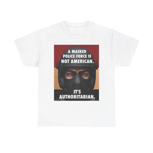 Masked Police Is Not American T-Shirt | Political Statement Tee