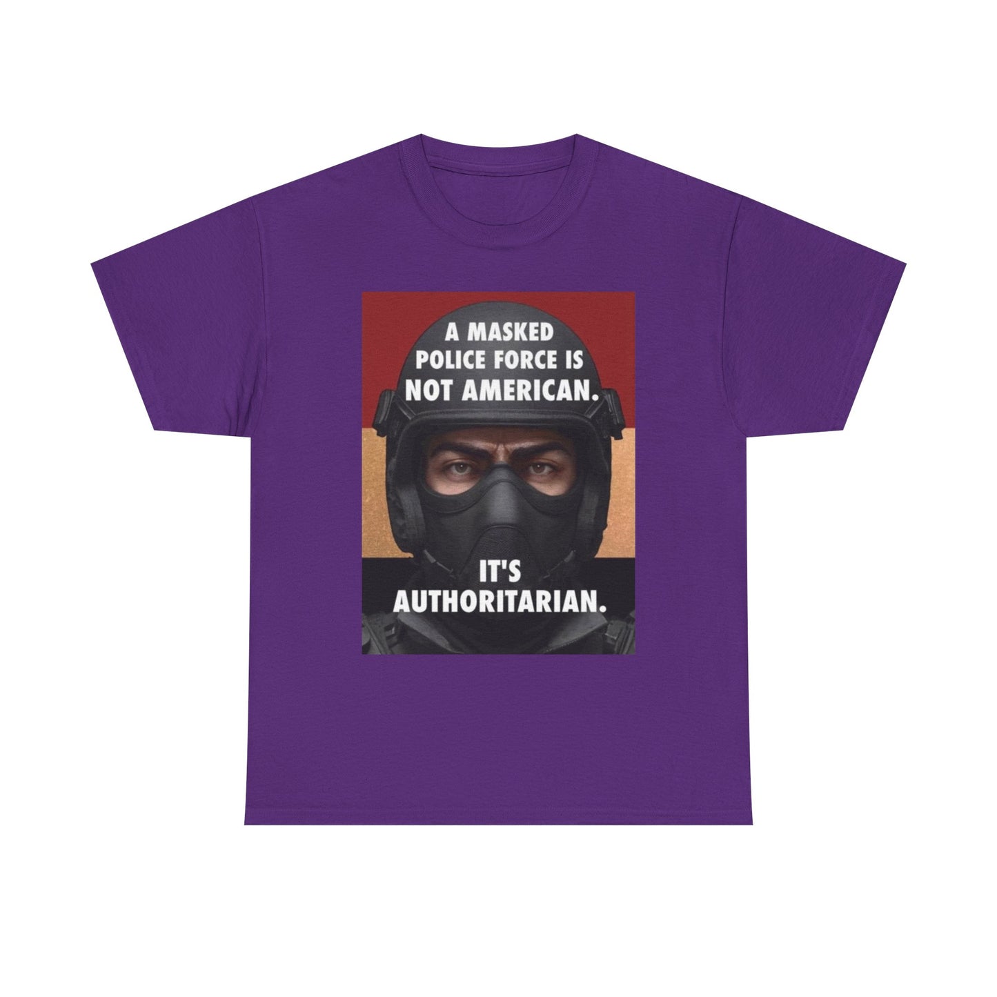 Political Statement Tee — "A Masked Police Force Is Not American. It's Authoritarian."