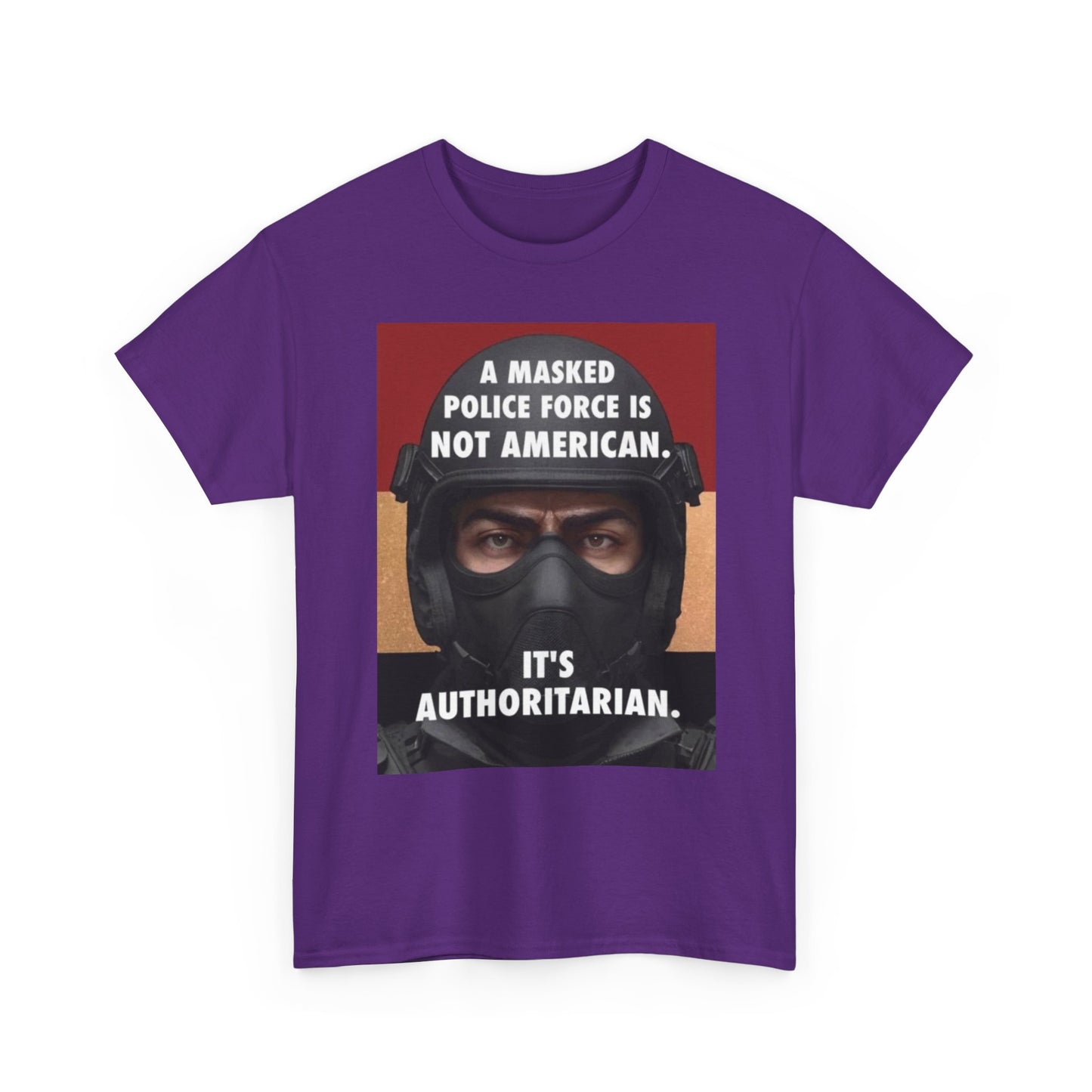 Political Statement Tee — "A Masked Police Force Is Not American. It's Authoritarian."