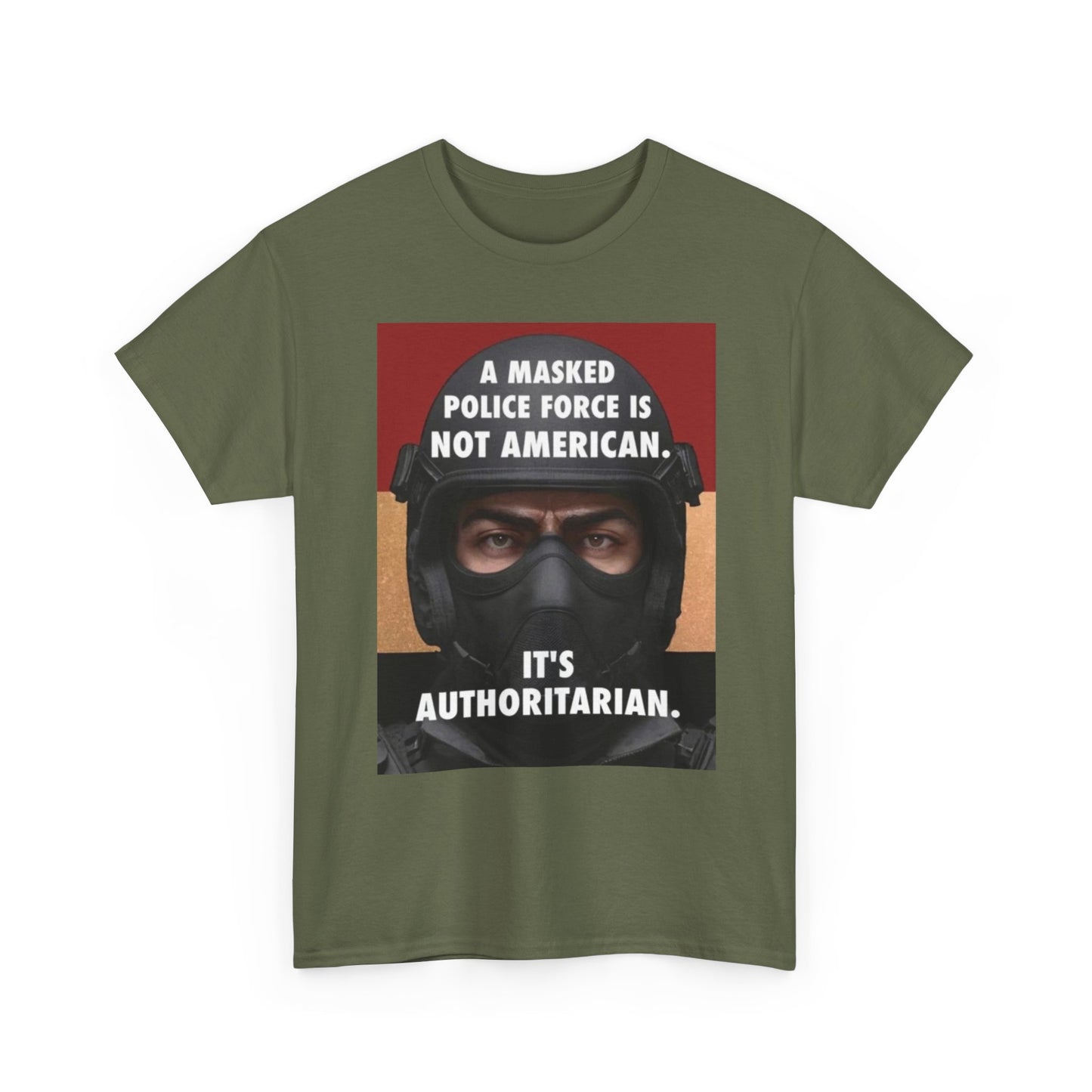 Political Statement Tee — "A Masked Police Force Is Not American. It's Authoritarian."