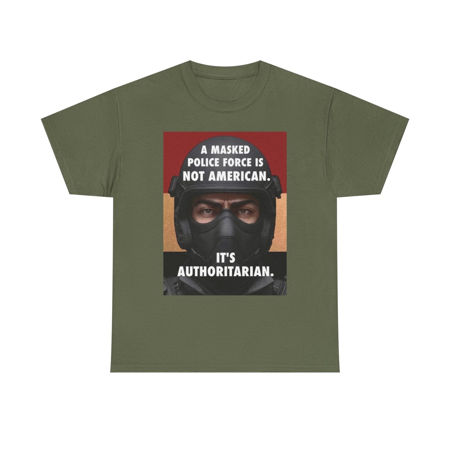 Political Statement Tee — "A Masked Police Force Is Not American. It's Authoritarian."